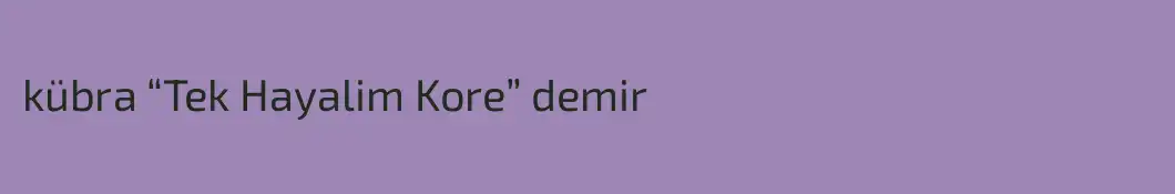 kübra “Tek Hayalim Kore” demir